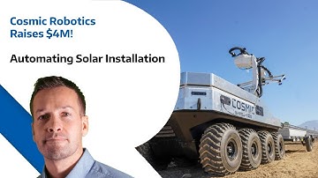 Cosmic Robotics Raises $4M - Automating Solar Installation