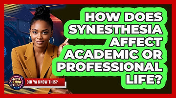 How Does Synesthesia Affect Academic Or Professional Life? - Did Ya Know This