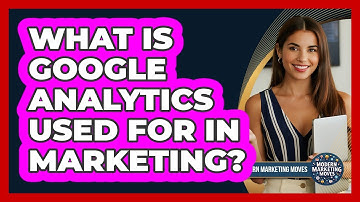 What Is Google Analytics Used For In Marketing?