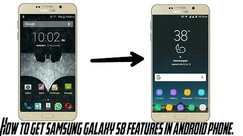 How to get Samsung Galaxy S8 features on any android smartphone.