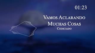 Codiciado - Vamos Aclarando Muchas Cosas