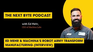 Ed Mehr & Machina’s Robot Army Transform Manufacturing (Interview)