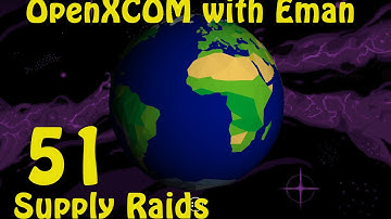 OpenXCOM with Eman 51: Supply Raids