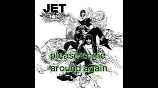 Jet - Come Around Again With Lyric