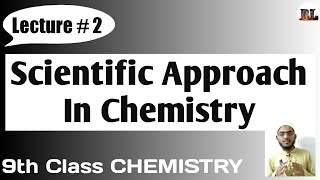 Lecture: 2 | Scientific Approach In Chemistry | Chemistry Of 9th Class by Best Lectures-Ammar Nasir