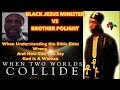 Polight Vs. BlackJesusMinister " When 2 Worlds Collide" When Understanding The Bible Goes Wrong.