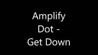 Amplify Dot - Get Down [lyrics]