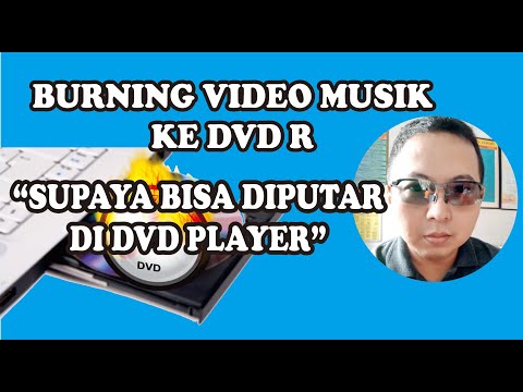 CARA BURNING VIDEO MUSIK KE DVD R SUPAYA BISA DIPUTAR DI DVD PLAYER