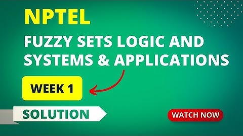 NPTEL Fuzzy Sets Logic and Systems & Applications Week 1 Quiz Answers 2023 | Sikshapath Blog