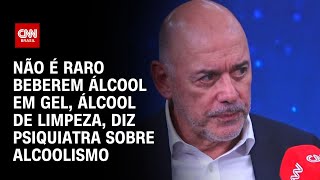 Não é raro beberem álcool em gel, álcool de limpeza, diz psiquiatra sobre alcoolismo | SINAIS VITAIS