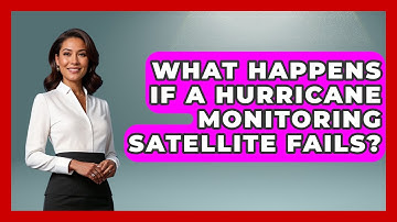 What Happens If A Hurricane Monitoring Satellite Fails? - Weather Watchdog