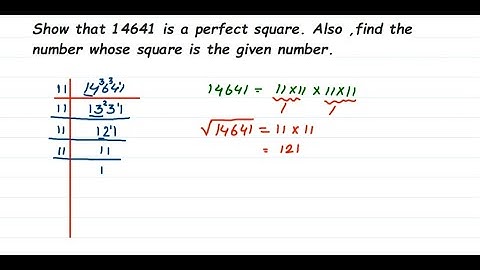 Show that 14641 is a perfect square. Also, find the number whose square is the given number.
