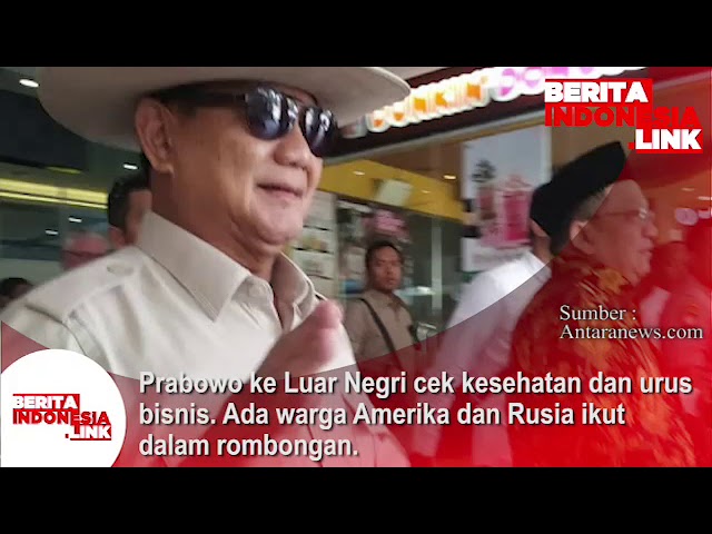 Prabowo ke Luar Negeri utk cek kesehatan dan urus bisnisnya. Ada warga negara Amerika &  Rusia ikut.