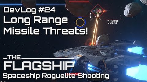 Long Range Missile Threats! TheFlagShip Devlog #24