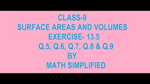 Class 9 Maths chapter 13 CBSE/NCERT Exercise-13.5 Q5, Q6, Q7, Q8 & Q9(SURFACE AREAS AND VOLUMES)