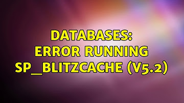 Databases: Error running sp_BlitzCache (v5.2)