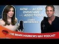 How an Actor Overcame His Addictions, with Chris Browning - The Brain Warrior's Way Podcast