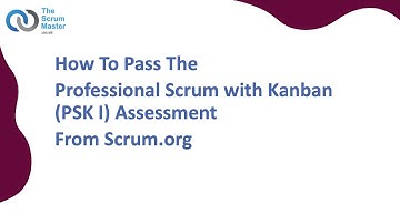 How To Pass The Professional Scrum With Kanban (PSK I) Assessment From Scrum.org