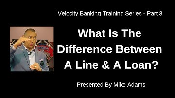Velocity Banking Video Series | Part 3 | What Is The Difference Between A Line Of Credit & A Loan?