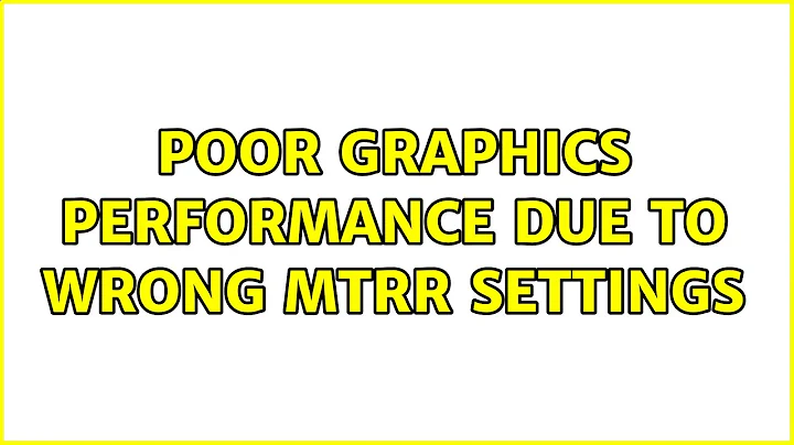 Ubuntu: Poor graphics performance due to wrong mtrr settings