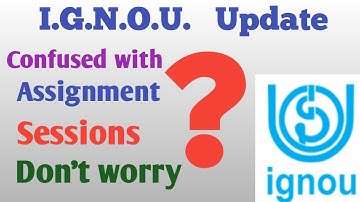 IGNOU update 2021 sessions & assignment | how to make assignment | problems related to sessions |
