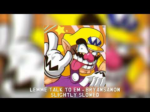LEMME TALK TO EM - Bryansanon [slightly slowed]