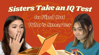 SISTERS TAKE AN IQ TEST TEST TO SEE WHO'S SMARTER