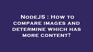 NodeJS : How to compare images and determine which has more content?