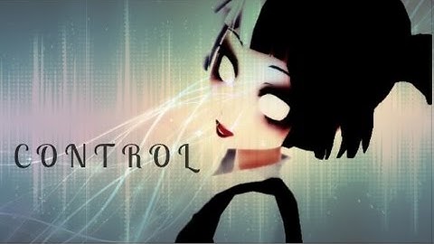【MMD】 C O N T R O L 【2ND SELF-MOTION】