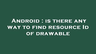 Android : is there any way to find resource Id of drawable