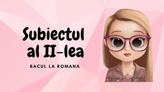 CUM REZOLVAM CORECT SUBIECTUL AL II-LEA DIN BACUL LA ROMANA