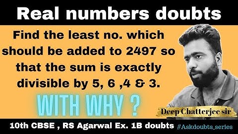 Find the least no. which should be added to 2497 so that the sum is exactly divisible by 5, 6 ,4 & 3