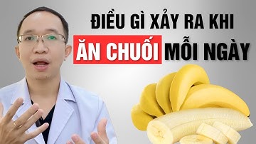 Điều gì xảy ra khi ăn chuối mỗi ngày? | Bác Sĩ Trần Minh