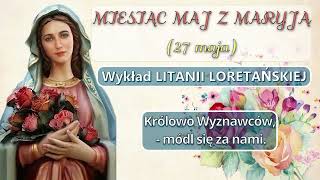 Miesiąc Maj z Maryją - 27 dzień - Rozważania Litanii Loretańskiej