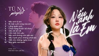 Nếu Anh Là Em - Tú Na | Full List 10 Bản Lofi 8x9x Nhẹ Nhàng Đang ...