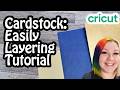 Layering cardstock quickly and easily  cricut tutorial