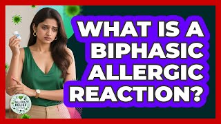 What Is A Biphasic Allergic Reaction?
