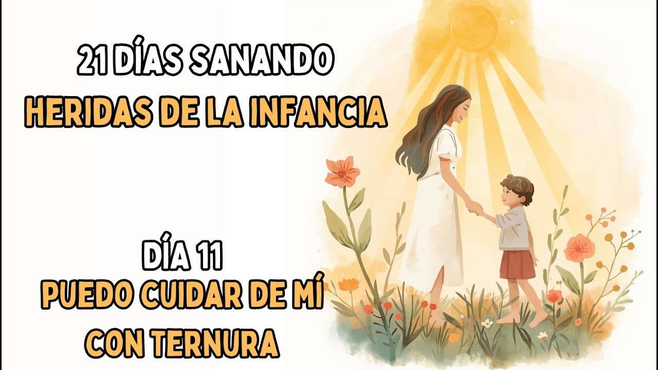 DÍA 11 - Puedo CUIDAR de mí con TERNURA | 21 DÍAS SANANDO HERIDAS DE LA INFANCIA