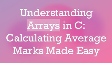Understanding Arrays in C: Calculating Average Marks Made Easy