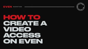 EVEN Tutorials: How to Create a Video Access