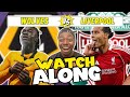 Wolves Vs Liverpool LIVE Watchalong!