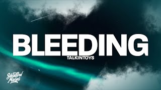 TalkinToys - Bleeding (Lyrics)