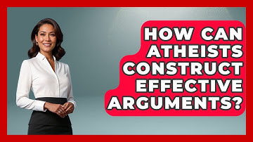 How Can Atheists Construct Effective Arguments? - Learn About Atheism