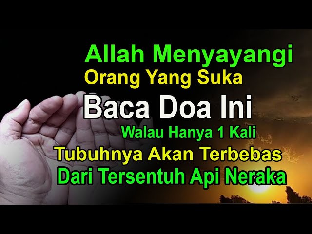 ALLAH MENYAYANGI ORANG YANG SUKA BACA INI SETIAP PAGI DAN SORE HARI - DOA PEMBEBAS SIKSA NERAKA class=