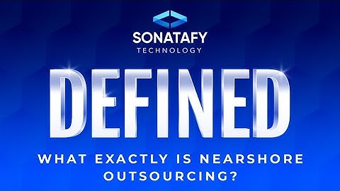 What exactly is Nearshore Outsourcing? | Sonatafy Defined