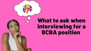 What to ask when interviewing for a BCBA position