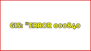 GIS: "ERROR 000840 (2 Solutions!!)