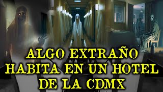 Algo Extraño Habita En Un Hotel De La Cdmx - Mix De Relatos De Terror 