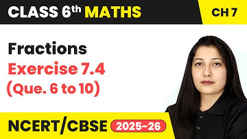 Fractions - Exercise 7.4 (Que 6 to 10) | Class 6 Maths Chapter 7 | CBSE 2025-26