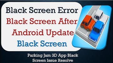 How to Fix Parking Jam 3D App Black Screen Error | After Android Update | Problem Solved in Android